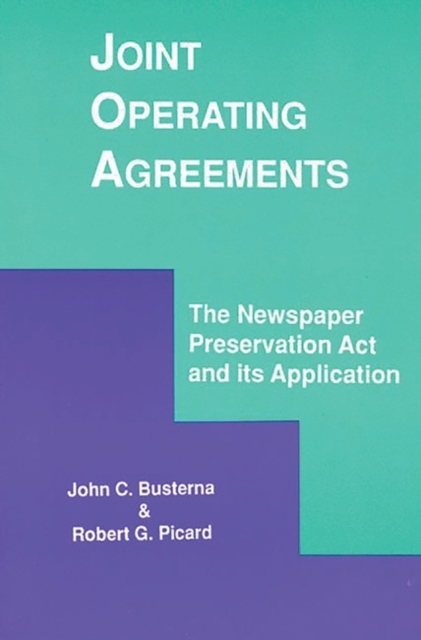 Joint Operating Agreements : The Newspaper Preservation Act and its Application, Paperback / softback Book