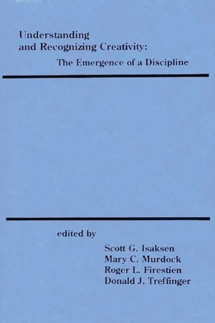 Understanding and Recognizing Creativity : The Emergence of a Discipline, Paperback / softback Book