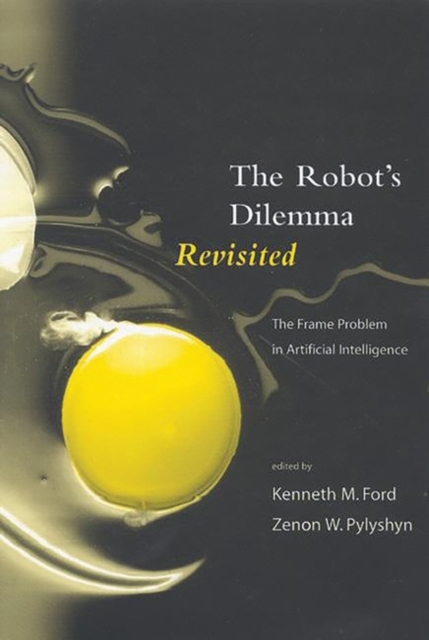 The Robots Dilemma Revisited : The Frame Problem in Artificial Intelligence, Hardback Book
