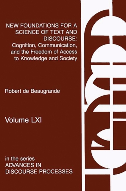 New Foundations for a Science of Text and Discourse : Cognition, Communication, and the Freedom of Access to Knowledge and Society, Hardback Book