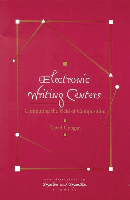 Electronic Writing Centers : Computing In the Field of Composition, Hardback Book