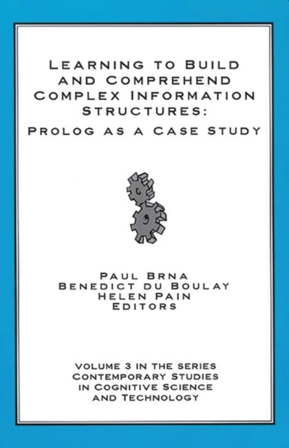 Learning to Build and Comprehend Complex Information Structures : Prolog as a Case Study, Hardback Book