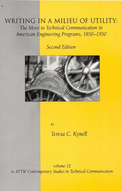 Writing in a Milieu of Utility : The Move to Technical Communication in American Engineering Programs, 1850-1950, 2nd Edition, Paperback / softback Book