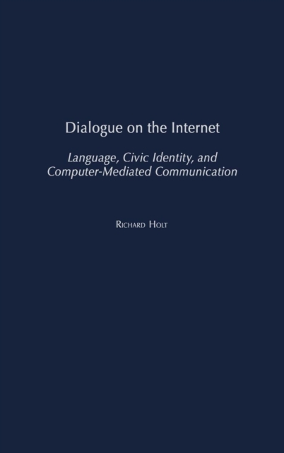 Dialogue on the Internet : Language, Civic Identity, and Computer-mediated Communication, Hardback Book