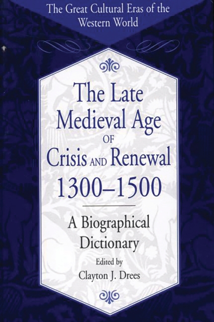 The Late Medieval Age of Crisis and Renewal, 1300-1500 : A Biographical Dictionary, PDF eBook