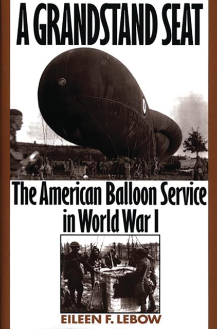 A Grandstand Seat : The American Balloon Service in World War I, PDF eBook