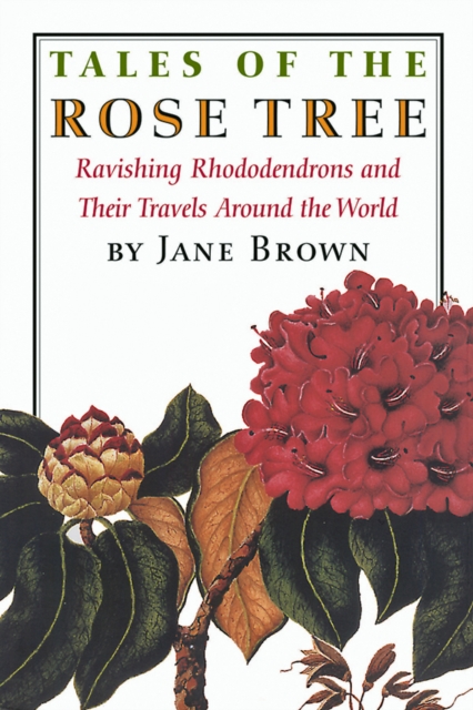 Tales of the Rose Tree : Ravishing Rhododendrons and Their Travels Around the World, Hardback Book