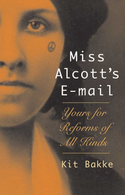 Miss Alcott's E-mail : Yours for Reforms of All Kinds, Paperback / softback Book