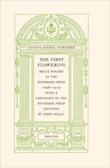 The First Flowering : Bruce Rogers at the Riverside Press, 1896-1912, Hardback Book