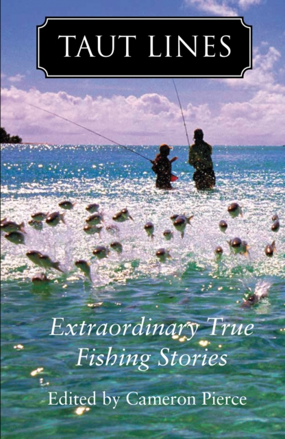 Taut Lines : Extraordinary True Fishing Stories, Paperback / softback Book