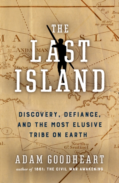 The Last Island : A Traveler’s Tale of Death, Discovery, and the Most Elusive Tribe on Earth, Hardback Book