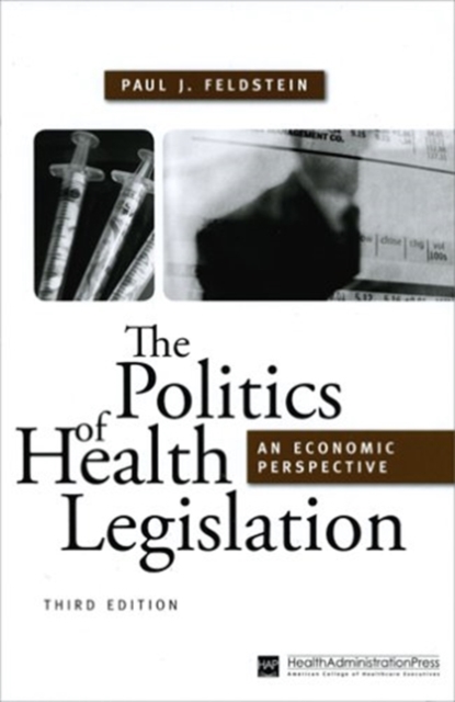 The Politics of Health Legislation: An Economic Perspective, Third Edition, Hardback Book