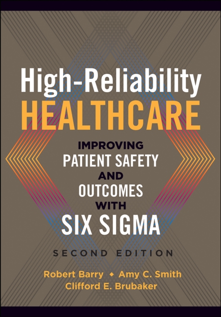 High-Reliability Healthcare: Improving Patient Safety and Outcomes with Six Sigma, Second Edition, PDF eBook