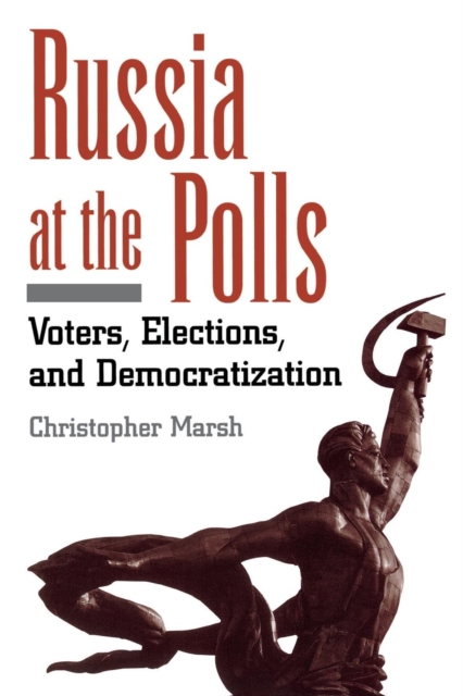 Russia at the Polls : Voters, Elections, and Democratization, Paperback / softback Book