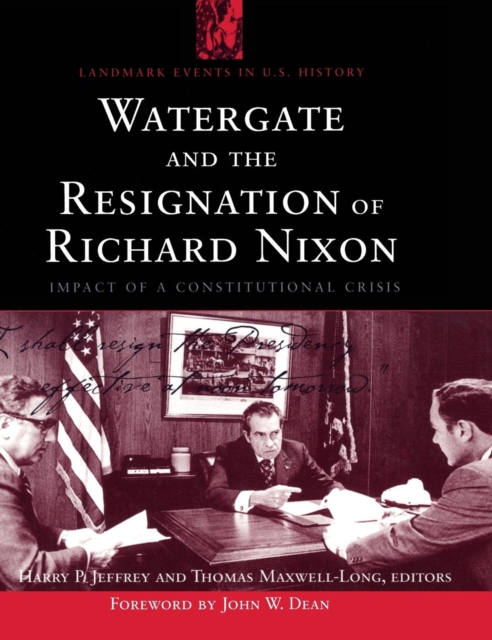 Watergate and the Resignation of Richard Nixon : Impact of a Constitutional Crisis, Hardback Book