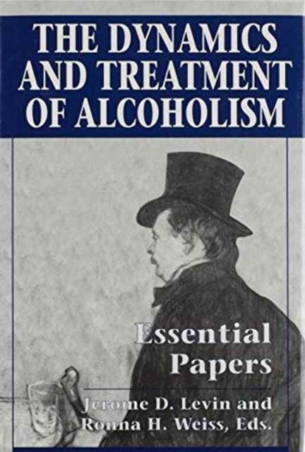 The Dynamics and Treatment of Alcoholism : Essential Papers, Hardback Book