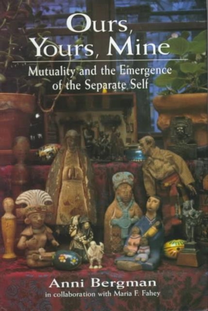 Ours, Yours, Mine : Mutuality and the Emergence of the Separate Self, Hardback Book