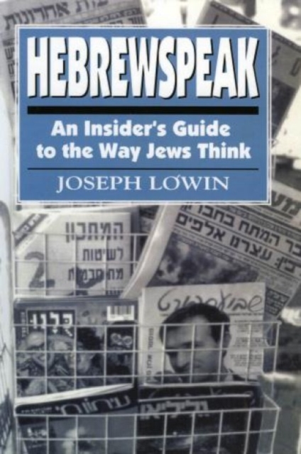 Hebrewspeak : An Insider's Guide to the Way Jews Think, Hardback Book