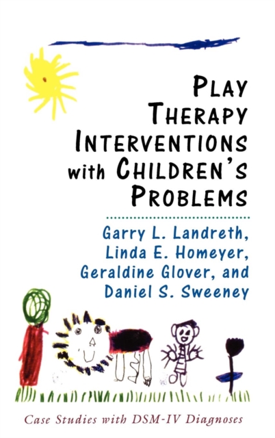 Play Therapy Interventions with Children's Problems : Case Studies with DSM-IV Diagnoses, Hardback Book