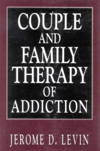 Couple and Family Therapy of Addiction, Hardback Book