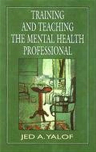 Training and Teaching the Mental Health Professional : An In-depth Approach, Paperback / softback Book