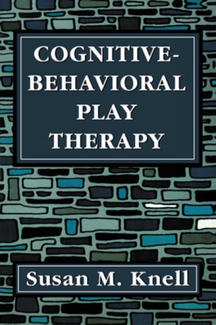 Cognitive-Behavioral Play Therapy, Paperback / softback Book