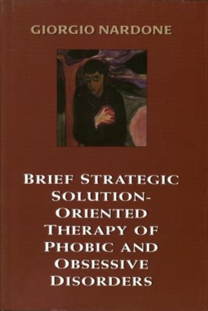 Brief Strategic Solution-Oriented Therapy of Phobic and Obsessive Disorders, Hardback Book