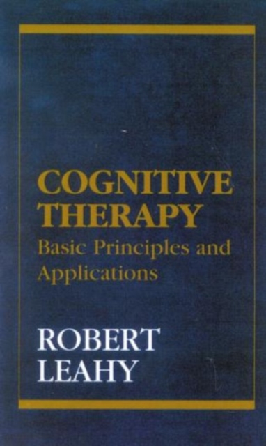 Cognitive Therapy : Basic Principles and Applications, Hardback Book