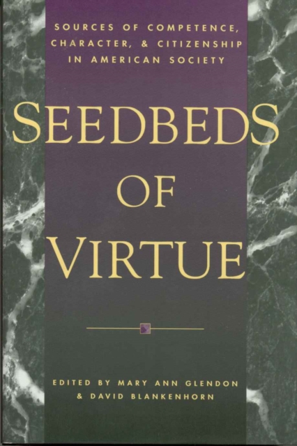 Seedbeds of Virtue : Sources of Competence, Character, and Citizenship in American Society, Hardback Book