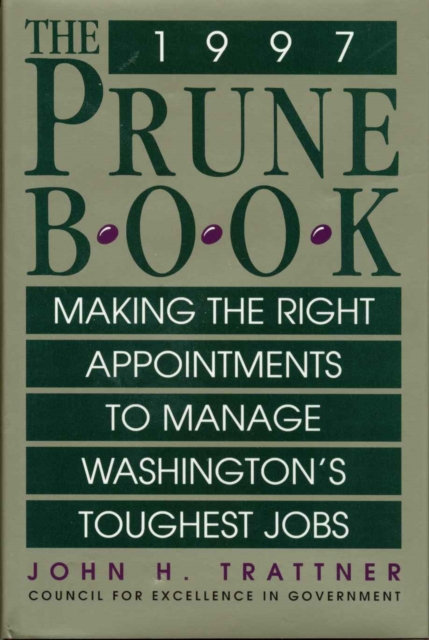 The Prune Book: Making the Right Appointments to Manage Washington's Toughest Jobs, Hardback Book