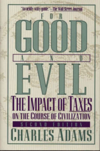 For Good and Evil : The Impact of Taxes on the Course of Civilization, Hardback Book