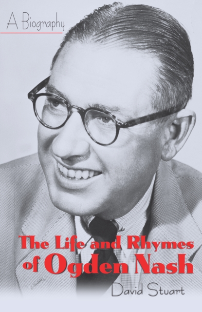 The Life and Rhymes of Ogden Nash : A Biography, Hardback Book