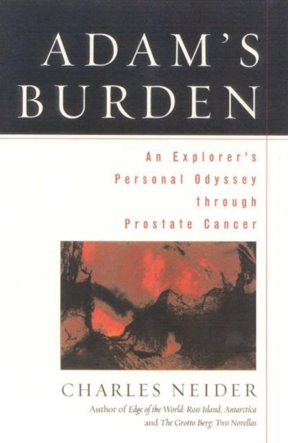 Adam's Burden : An Explorer's Personal Odyssey through Prostate Cancer, Hardback Book