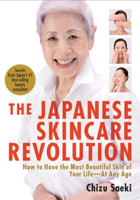 Japanese Skincare Revolution, The: How To Have The Most Beautiful Skin Of Your Life - At Any Age, Paperback / softback Book
