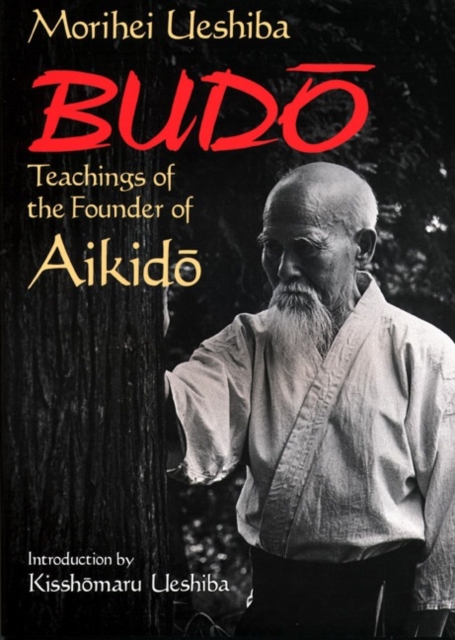 Budo: Teachings Of The Founder Of Aikido, Paperback / softback Book
