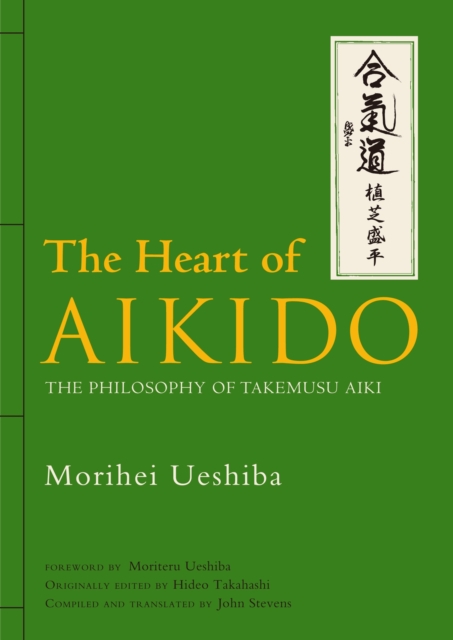 Heart Of Aikido, The: The Philosophy Of Takemusu Aiki, Hardback Book