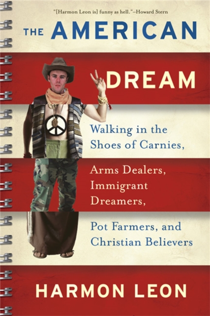 The American Dream : Walking in the Shoes of Carnies, Arms Dealers, Immigrant Dreamers, Pot Farmers, and Christian Believers, Paperback / softback Book