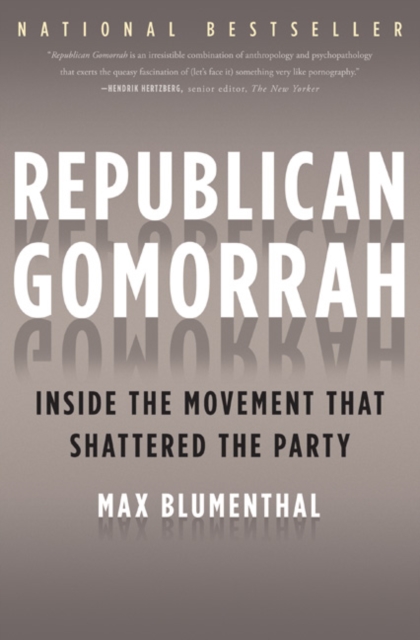 Republican Gomorrah : Inside the Movement That Shattered the Party, Hardback Book