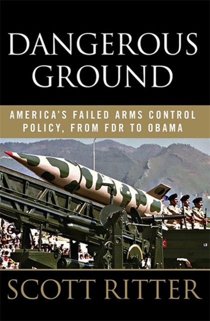 Dangerous Ground : America's Failed Arms Control Policy, from FDR to Obama, Hardback Book