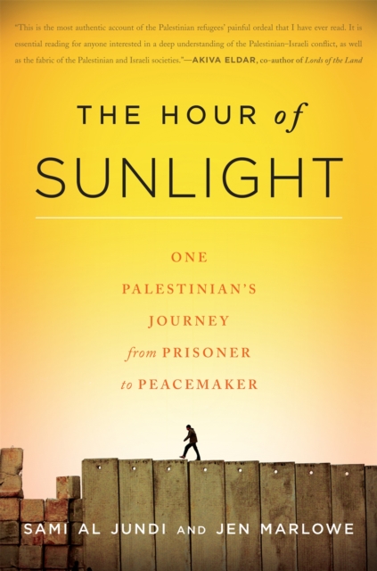 The Hour of Sunlight : One Palestinian's Journey from Prisoner to Peacemaker, Paperback / softback Book