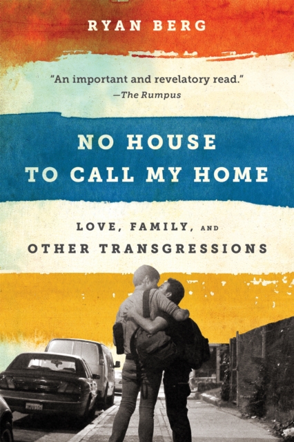 No House to Call My Home : Love, Family, and Other Transgressions, Paperback / softback Book