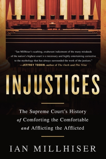 Injustices : The Supreme Court's History of Comforting the Comfortable and Afflicting the Afflicted, Paperback / softback Book