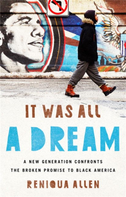It Was All a Dream : A New Generation Confronts the Broken Promise to Black America, Hardback Book