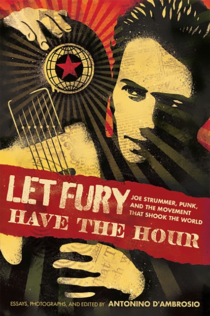 Let Fury Have the Hour : Joe Strummer, Punk, and the Movement that Shook the World, Paperback / softback Book