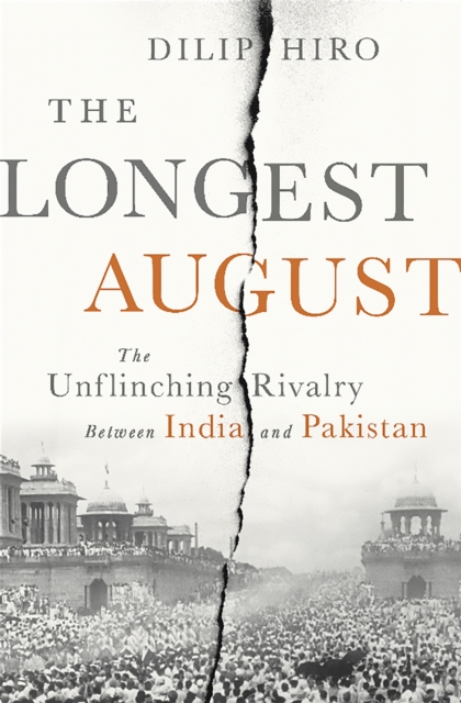 The Longest August : The Unflinching Rivalry Between India and Pakistan, Hardback Book