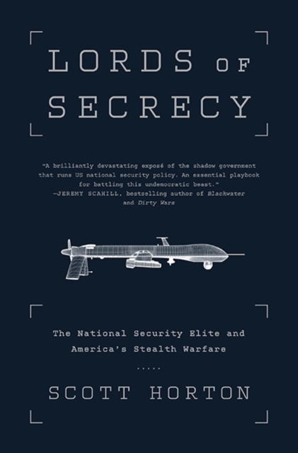 Lords of Secrecy : The National Security Elite and America's Stealth Warfare, Hardback Book