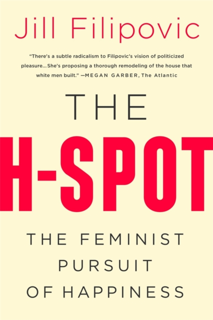 The H Spot : The Feminist Pursuit of Happiness, Paperback / softback Book