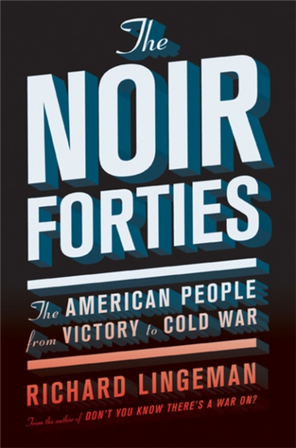 The Noir Forties : The American People from Victory to Cold War, Paperback / softback Book