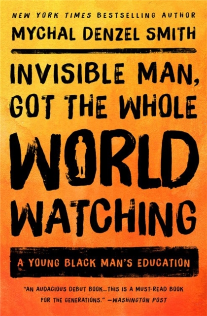 Invisible Man, Got the Whole World Watching : A Young Black Man's Education, Paperback / softback Book