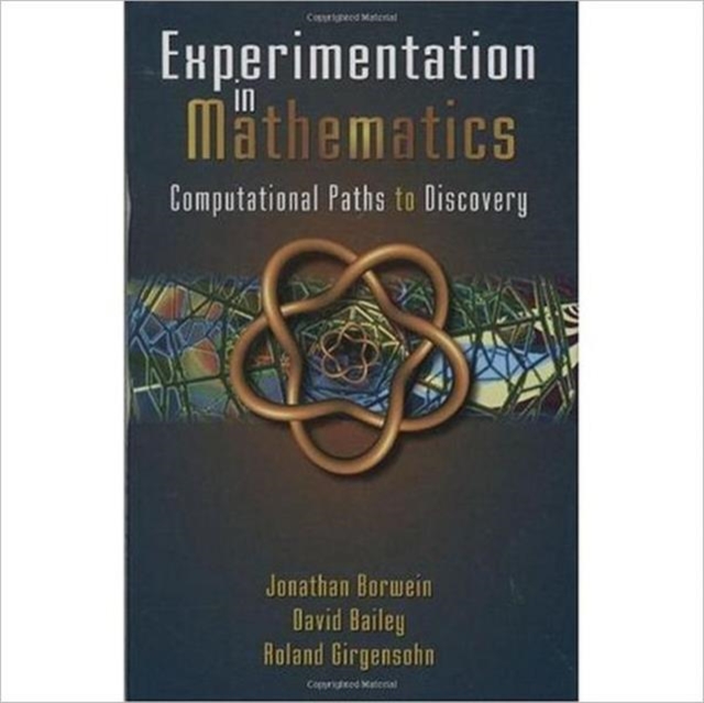 Experimentation in Mathematics : Computational Paths to Discovery, Hardback Book
